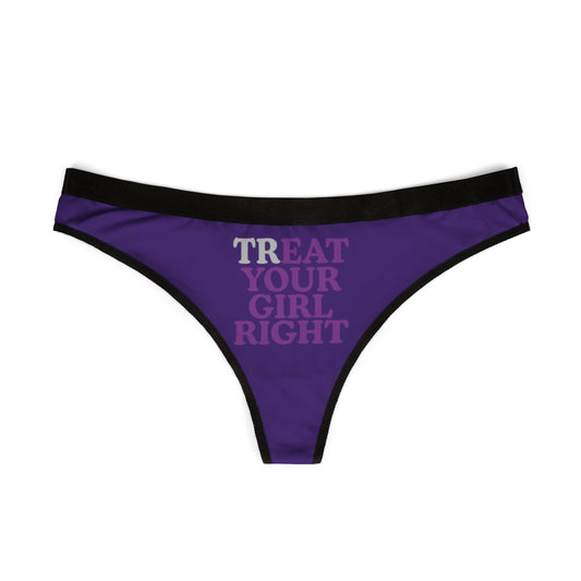 Front view of a chic women's thong adorned with the cheerful phrase 'TREAT YOUR GIRL RIGHT' in a contemporary purple hue, showcasing premium fabric quality.