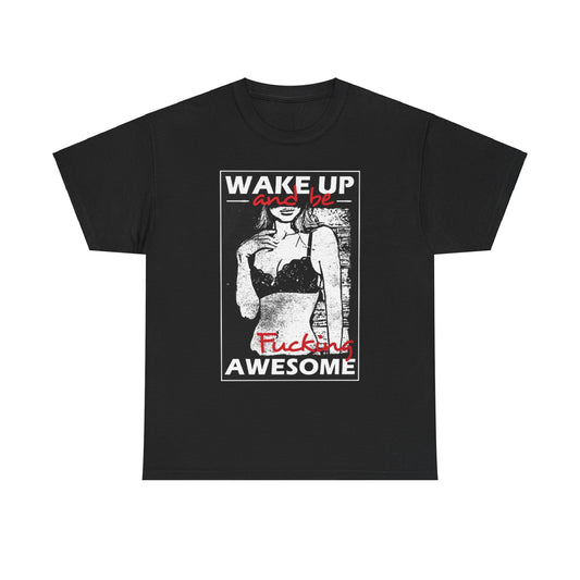 Sophisticated unisex black t-shirt showcasing a stylish graphic print that reads 'WAKE UP and be F***ing AWESOME', complemented by a stunning depiction of a woman in lingerie, ideal for expressing individuality and humour.