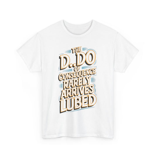 Karma Funny Gift Graphic T-Shirt featuring the whimsical phrase 'The D.O. of Consequence Rarely Arrives Lubed' in a vintage style, designed for playful self-expression.