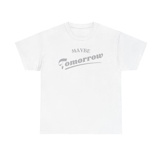 Chic white t-shirt adorned with the playful phrase 'MAYBE Tomorrow' in a refined silver design, perfect for casual elegance.