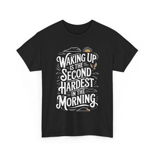 Discover sophistication in casual wear with the 'Waking Up is the Second Hardest Thing in the Morning' graphic t-shirt, beautifully designed with elegant typography on a premium black tee.
