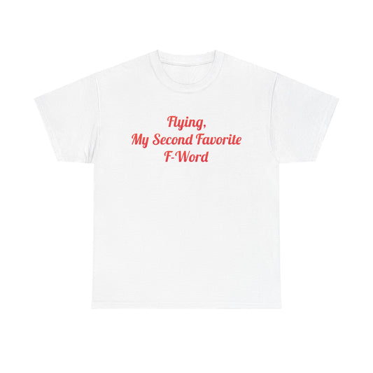 Classic white unisex cotton T-shirt elegantly displaying 'Flying, My Second Favorite F-Word', perfect for versatile, casual wear.