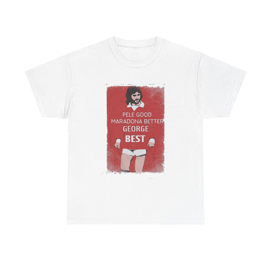 Elegant George Best Football Legend T-Shirt displaying the iconic phrase 'Pele Good, Maradona Better, George Best'. A stylish white graphic tee combining classic aesthetics for discerning soccer enthusiasts.