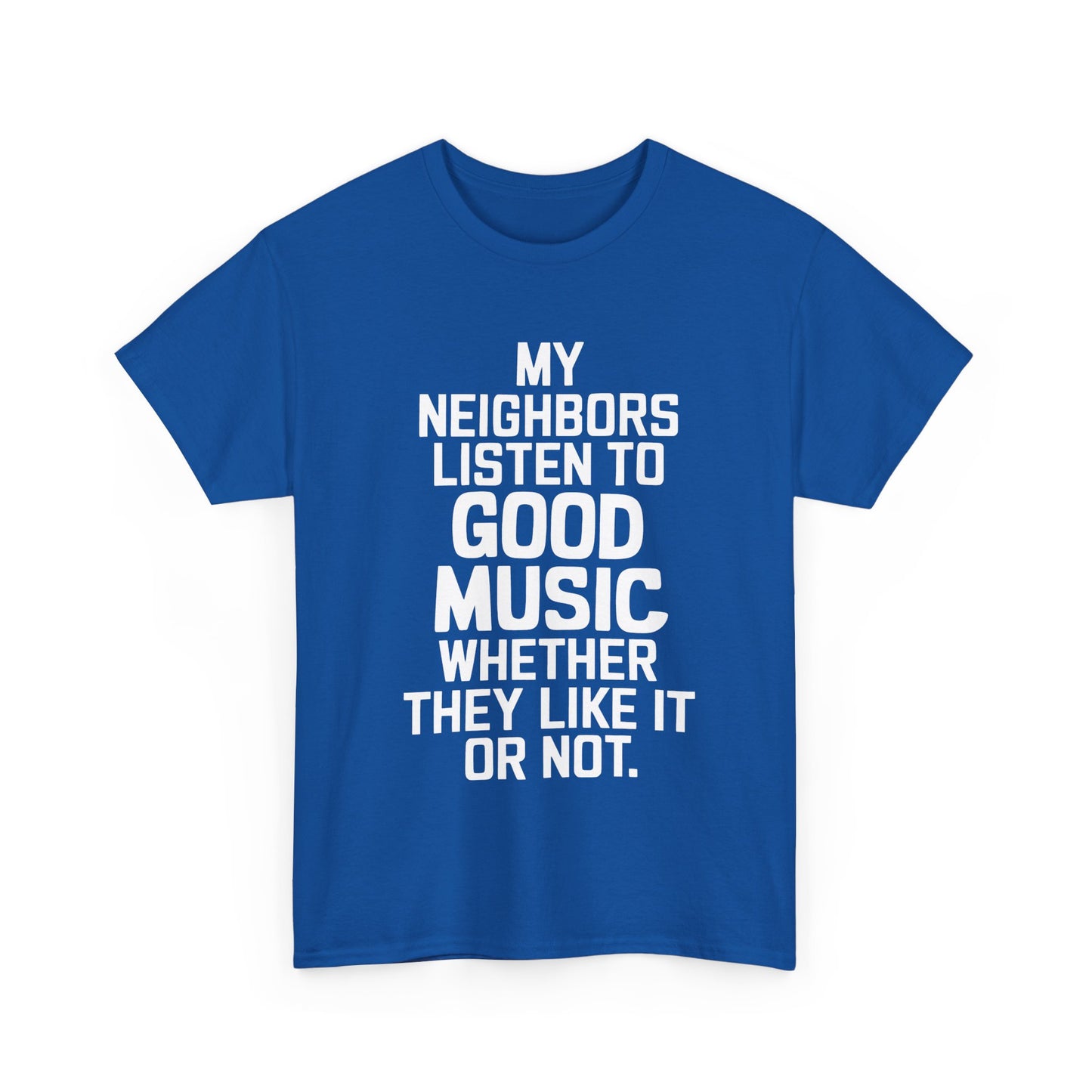 Stylish Good Music Ac Dc Graphic T-Shirt in royal blue featuring eye-catching white typography stating 'My Neighbors Listen to Good Music Whether They Like It or Not' - a fashionable statement piece for discerning individuals.