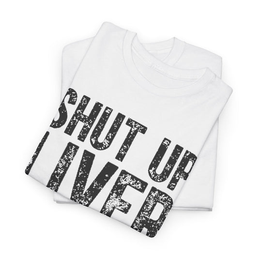 Premium folded unisex t-shirt showcasing the cheeky slogan 'SHUT UP LIVER YOU'RE FINE', perfect for casual outings or relaxed interiors.