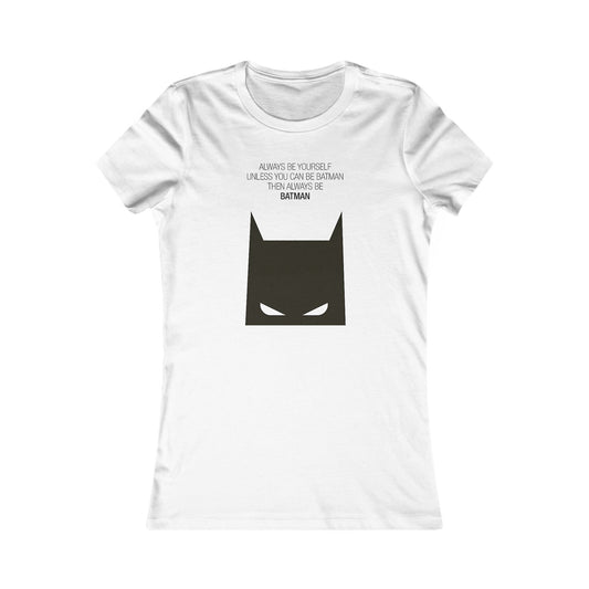Luxury women's graphic cotton t-shirt featuring the phrase 'Always Be Yourself – Unless You Can Be Batman, Then Always Be Batman' with a striking Batman logo design.