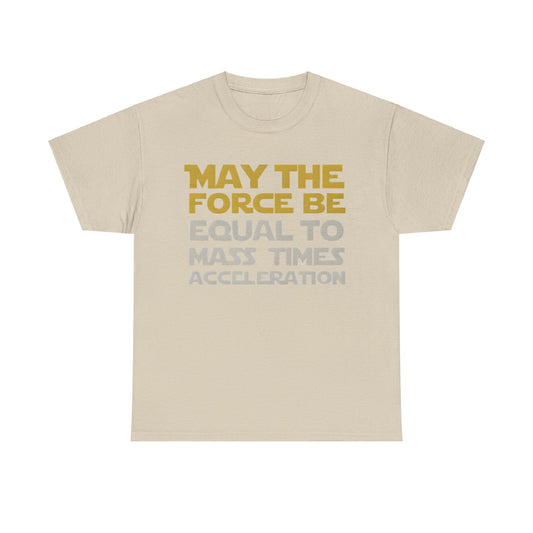 Stylish unisex graphic t-shirt showcasing 'May the Force Be Equal to Mass Times Acceleration' in elegant golden mustard and light grey colours, ideal for geek culture and modern fashion.