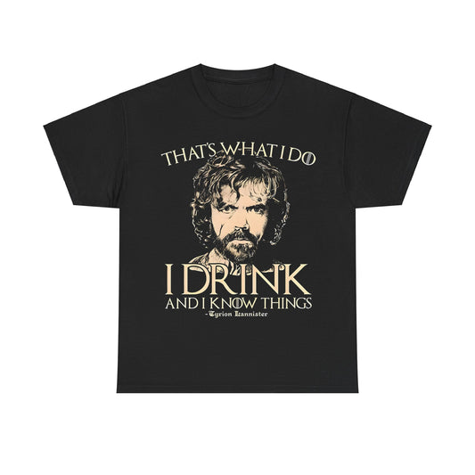 Elegant Tyrion Lannister Game of Thrones Graphic Unisex Tee Shirt displaying the iconic phrase 'That's what I do, I drink and I know things', crafted for discerning fans.