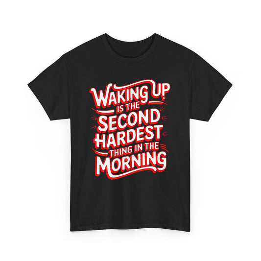 Elegant black unisex t-shirt showcasing the humorous quote 'Waking Up is the Second Hardest Thing in the Morning' with stylish typography.