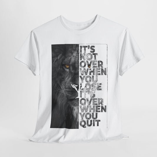 Unisex T-Shirt Mens & Womens Motivational Lion Quote IT'S NOT OVER WHEN YOU LOSE