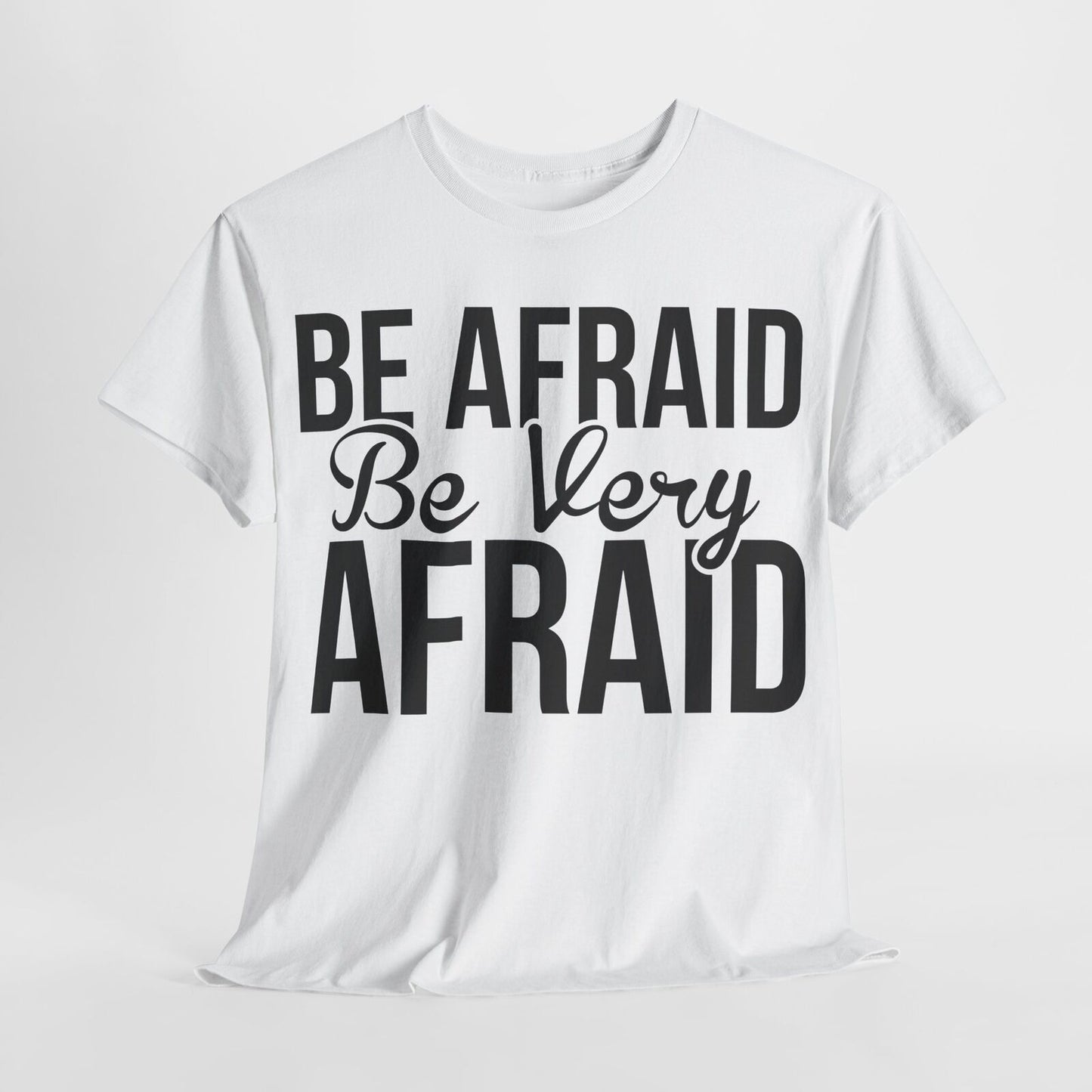 "Funny Men's T-Shirt Design: 'BE AFRAID, Be Very AFRAID' - Motivational Apparel"