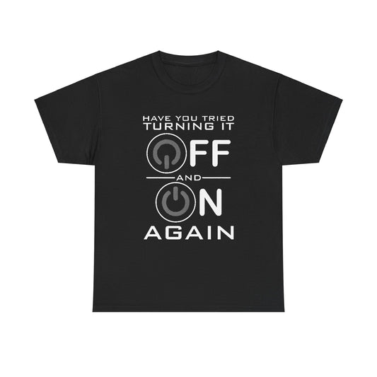 Turn it off and on again Graphic Unisex Tee Shirt in black, featuring a stylish design with power buttons and the phrase 'Have you tried turning it OFF and ON AGAIN'.