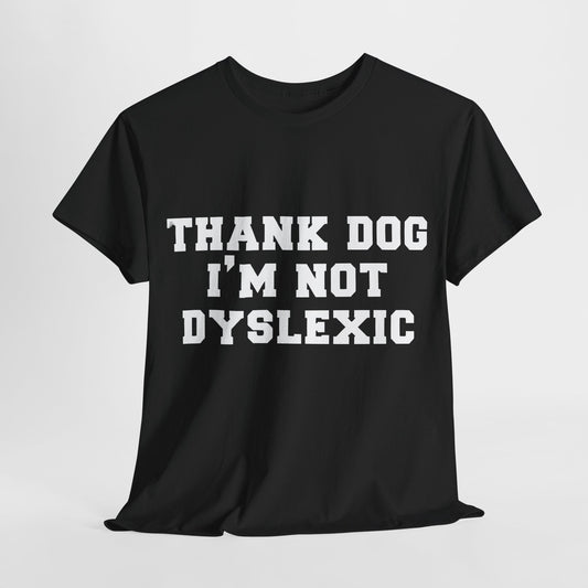 Luxury black urban unisex cotton tee featuring the humorous graphic "THANK DOG I'M NOT DYSLEXIC" in bold white uppercase font, perfect for casual outings.