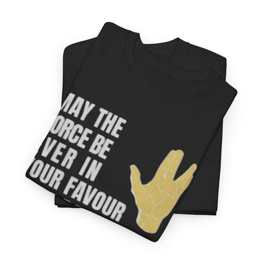 Elegant stacked Mis quotes Slogan T Shirt showcasing the playful phrase 'MAY THE FORCE BE EVER IN YOUR FAVOUR', highlighting a unique Vulcan salute, ideal for trendy pop culture enthusiasts.