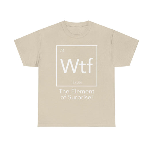 The Element Of Surprise Graphic Unisex Tee Shirt in beige, showcasing a minimalist periodic table design with the chemical symbol WTF, atomic number 74, offering a luxurious blend of style and humour.