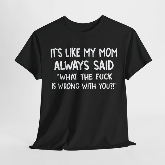It's Like My Mom Always Said Graphic Tee