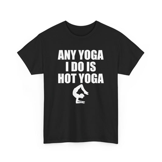 Any Yoga I Do Is Hot Yoga