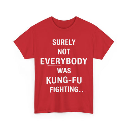 Kung Foo Fighting Graphic T-Shirt in bold red featuring the playful phrase 'Surely Not Everybody Was Kung Foo Fighting'. This urban unisex cotton tee combines comfort with a statement-making design, perfect for stylish enthusiasts.