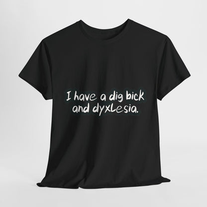Luxurious cotton t-shirt in black featuring playful slogan 'I have a dig bick and dyslexia' from the Dig Bick and Dyslexia T-Shirt collection.