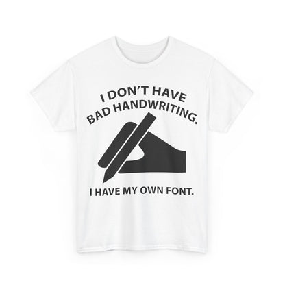 Front view of the I DON'T HAVE BAD HANDWRITING humorous Graphic Unisex T Shirt Tee in white, featuring striking black text and a stylish graphic, reflecting unique fashion sensibility.