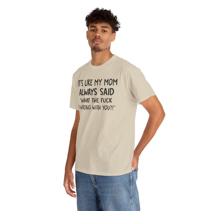 Fashionable model wearing the Funny Mom Quote T-Shirt, displaying the witty text 'It's Like My Mom Always Said: What the F*** Is Wrong with You?!' in a contemporary outfit.