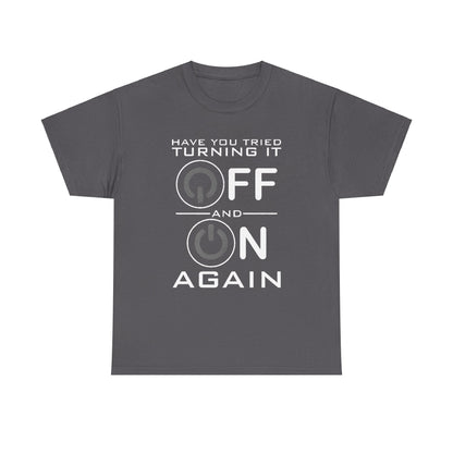 Turn it off and on again Graphic Unisex Tee Shirt in dark grey featuring bold lettering and stylized power buttons, ideal for tech enthusiasts and fashion aficionados.
