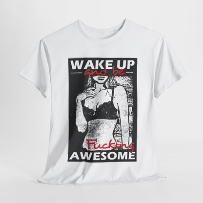 Stylish graphic t-shirt featuring the phrase 'Wake Up and Be F*cking Awesome' with a confident woman in lingerie against a textured background, embodying boldness and humour. Perfect for a chic, casual outfit.