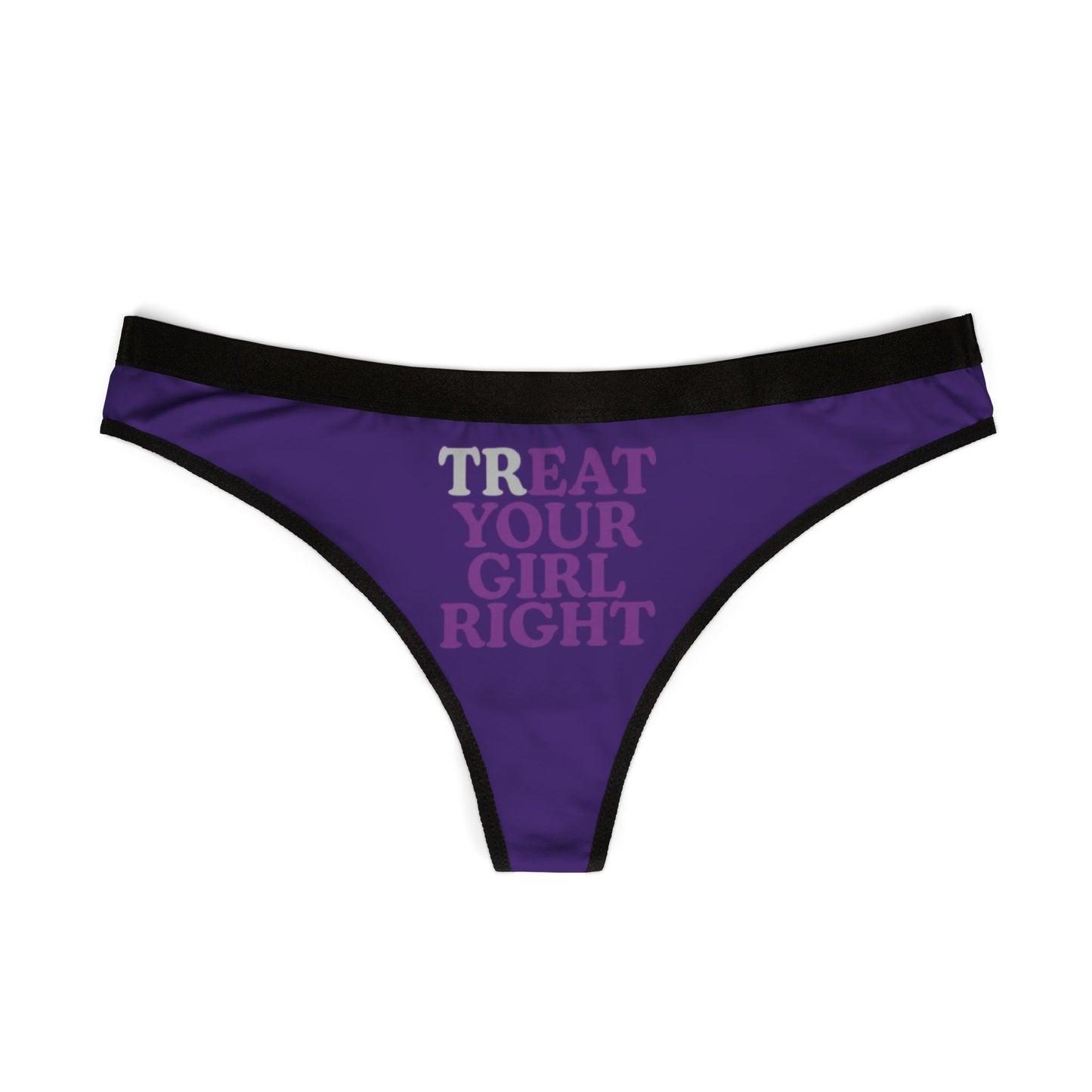 Front view of a chic women's thong adorned with the cheerful phrase 'TREAT YOUR GIRL RIGHT' in a contemporary purple hue, showcasing premium fabric quality.