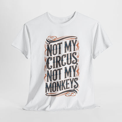 Luxury unisex graphic T-shirt featuring the phrase 'Not My Circus, Not My Monkeys' in elegant vintage typography against a white background, perfect for urban street style.