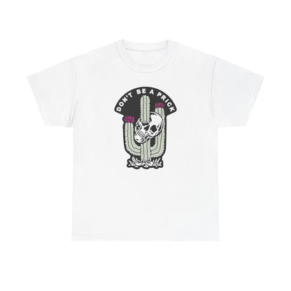 Premium white t-shirt adorned with a creative skull and cactus print, complemented by the whimsical text 'DON'T BE A PRICK', suited for stylish outings.