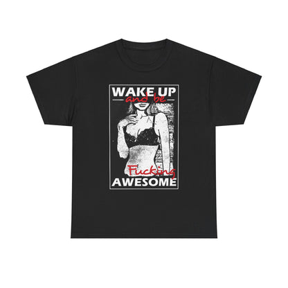 Sophisticated unisex black t-shirt showcasing a stylish graphic print that reads 'WAKE UP and be F***ing AWESOME', complemented by a stunning depiction of a woman in lingerie, ideal for expressing individuality and humour.