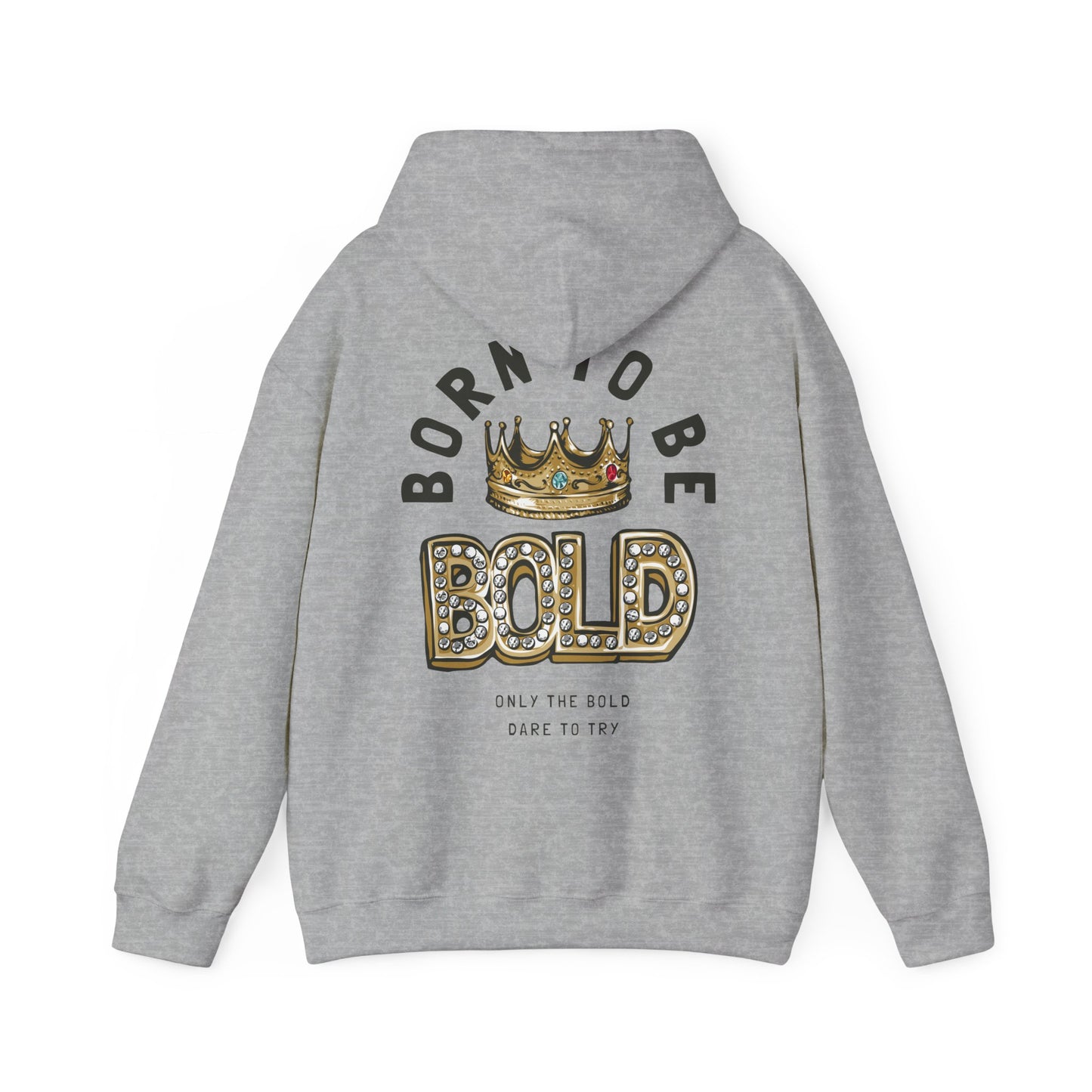 Stylish grey hoodie designed with a prominent back print reading 'BORN TO BE BOLD', featuring a majestic golden crown and sparkling details, perfect for an inspiring wardrobe.