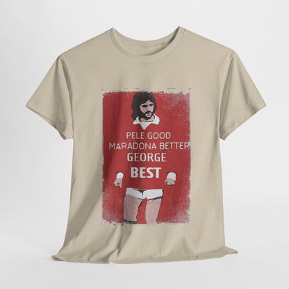 George Best Football Legend T-Shirt featuring the phrase ‘Pele Good, Maradona Better, George Best’ in a stylish retro graphic design, showcasing a premium cotton blend material for ultimate comfort.