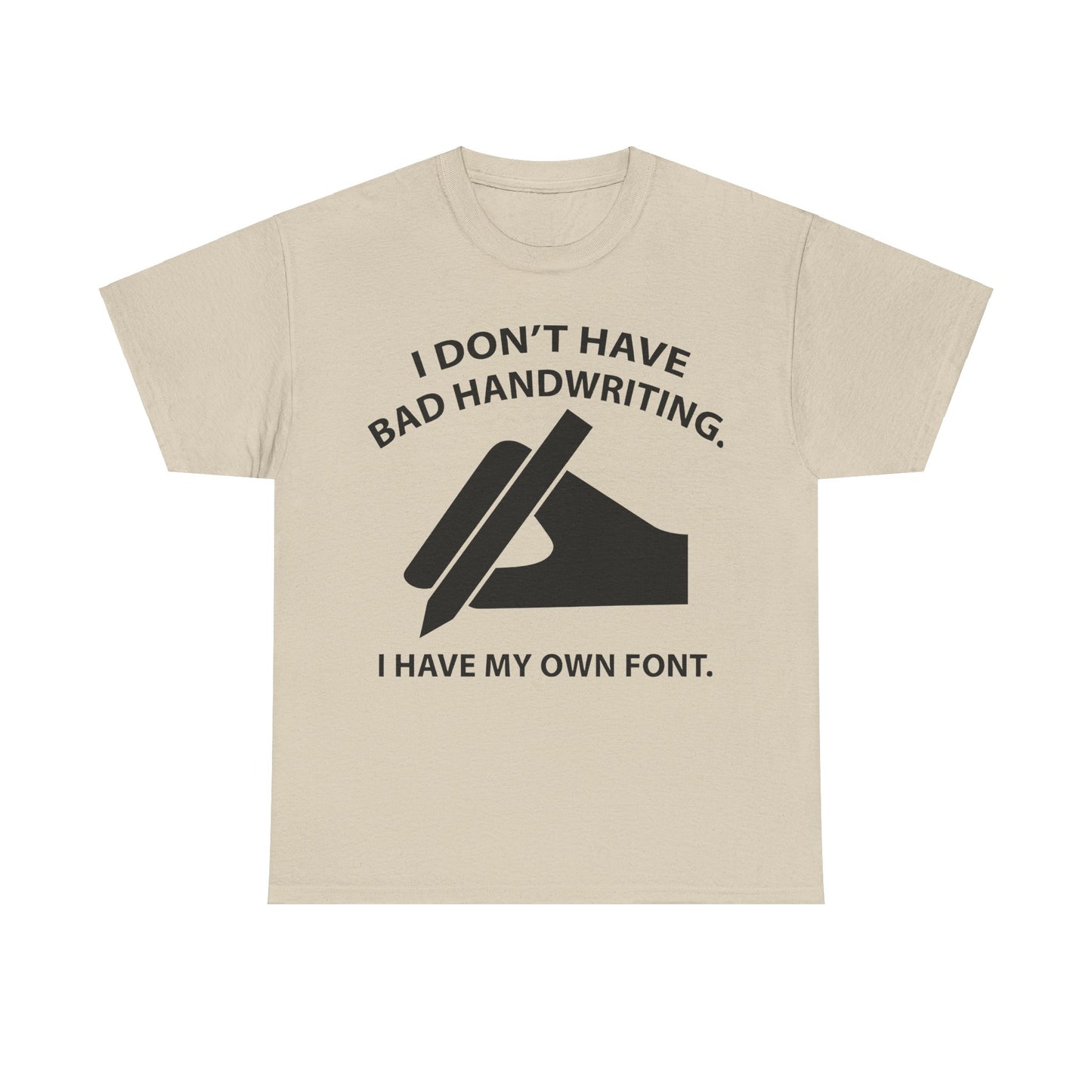 I DON'T HAVE BAD HANDWRITING humorous Graphic Unisex  T Shirt Tee