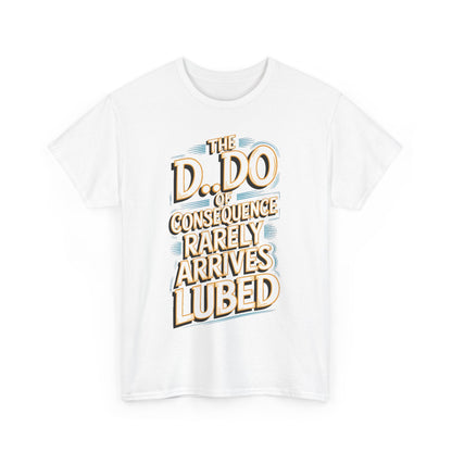 Karma Funny Gift Graphic T-Shirt featuring the whimsical phrase 'The D.O. of Consequence Rarely Arrives Lubed' in a vintage style, designed for playful self-expression.