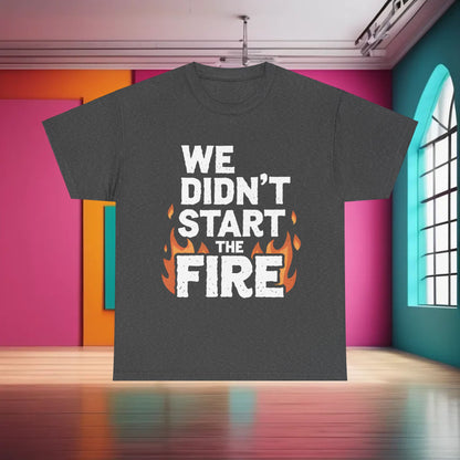 Elegant We Didn’t Start the Fire Graphic T-Shirt in dark grey, displaying prominent white lettering and flames, a sophisticated choice for fashion enthusiasts.