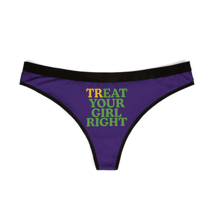 Elegant design of a women's thong showcasing the humorous inscription 'TREAT YOUR GIRL RIGHT' in eye-catching colors, set against a luxurious purple fabric for a playful yet sophisticated look.