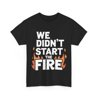 Luxurious black We Didn't Start the Fire graphic t-shirt featuring bold white text and fiery orange flames, perfect for urban style.