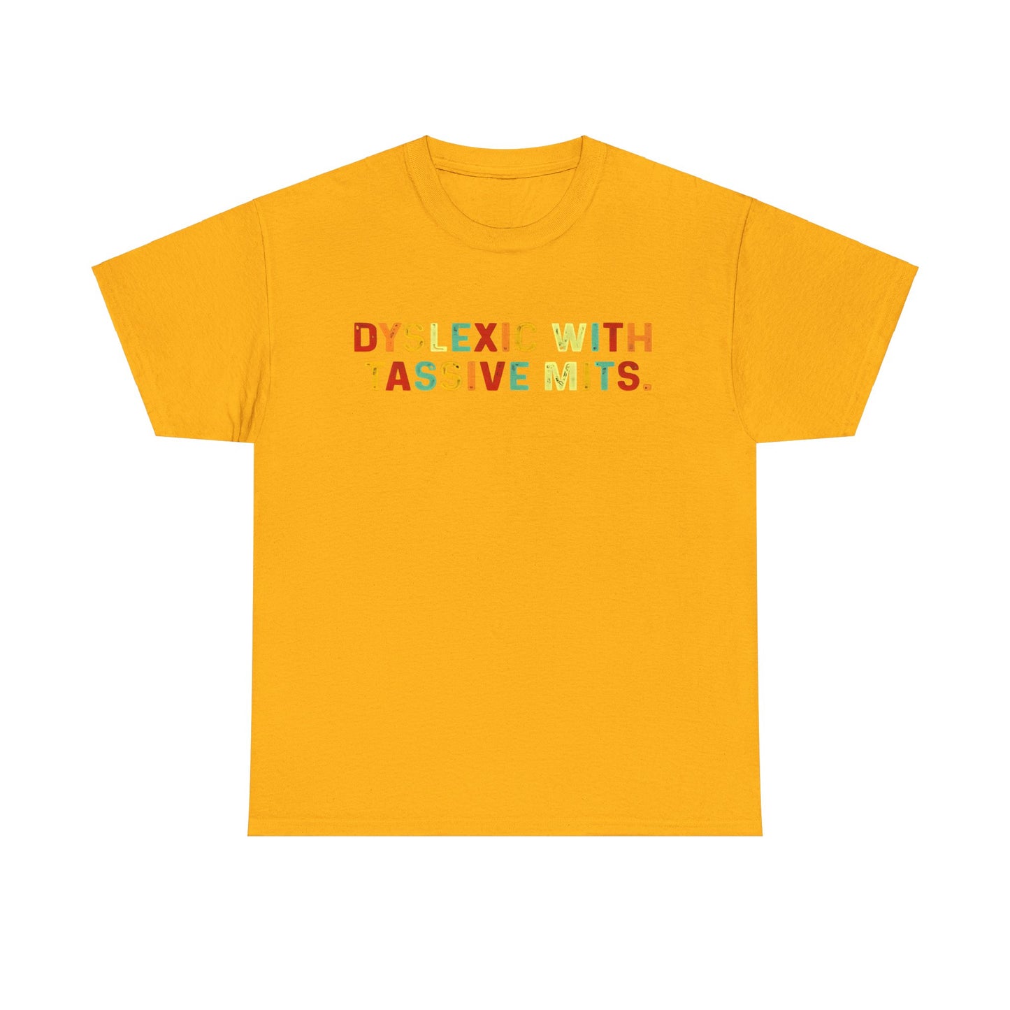 Dyslexic With Tassive Mits   Cotton Tee Graphic T Shirt