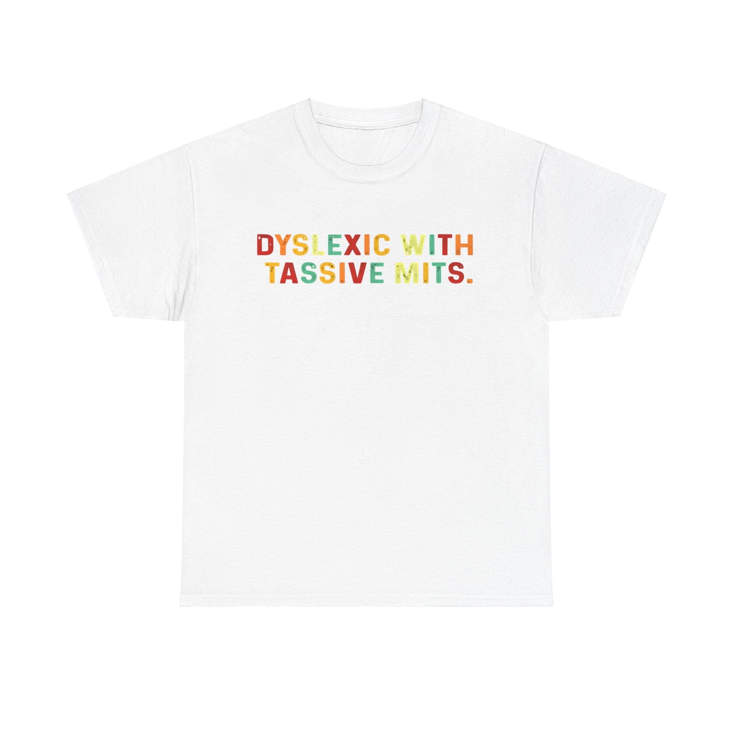 Dyslexic With Tassive Mits   Cotton Tee Graphic T Shirt