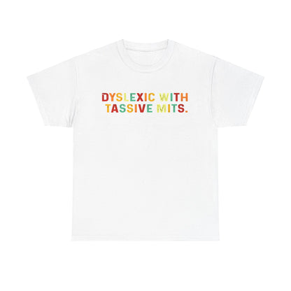 Classic white cotton tee with the bold lettering 'Dyslexic With Tassive Mits' in a spectrum of colours, ideal for making a stylish statement.