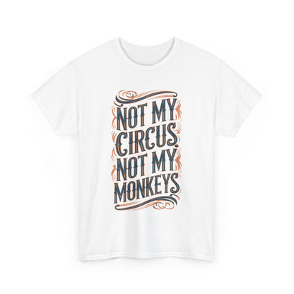 Elegant graphic t-shirt featuring the phrase 'Not My Circus, Not My Monkeys' in sophisticated retro typography, perfect for unisex casual wear.