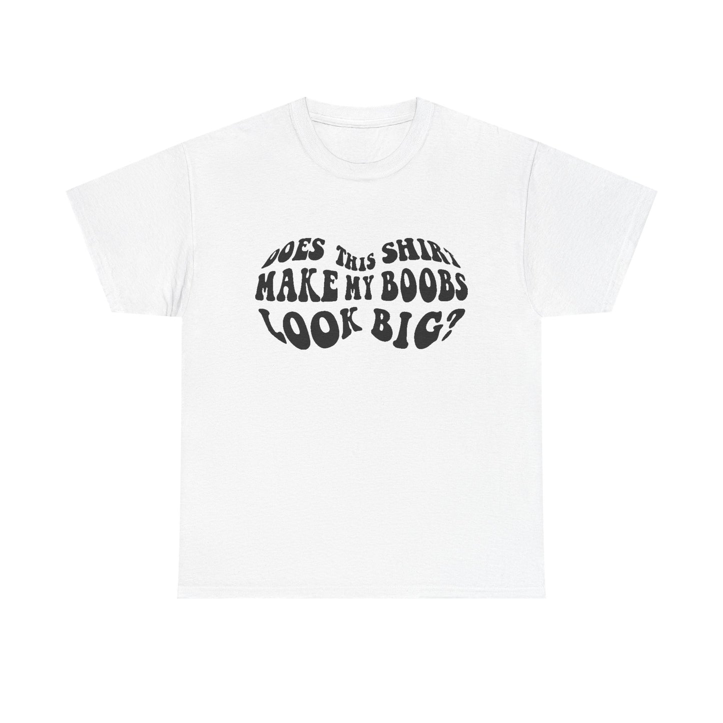 Elegant white women's T-shirt featuring the humorous phrase 'Does This Shirt Make My Boobs Look Big?' in a playful, psychedelic font.