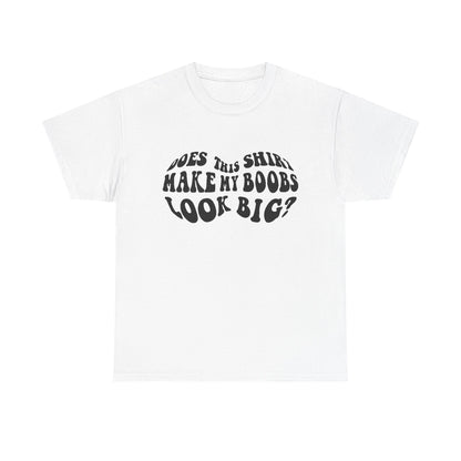 Elegant white women's T-shirt featuring the humorous phrase 'Does This Shirt Make My Boobs Look Big?' in a playful, psychedelic font.