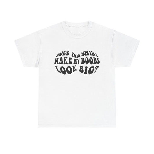 Elegant white women's T-shirt featuring the humorous phrase 'Does This Shirt Make My Boobs Look Big?' in a playful, psychedelic font.