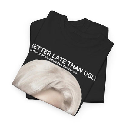 Folded Marilyn Funny Gift Mens Graphic T Shirt featuring the slogan 'Better Late Than Ugly' and a striking image of Marilyn Monroe, ideal for those who appreciate style and individuality.