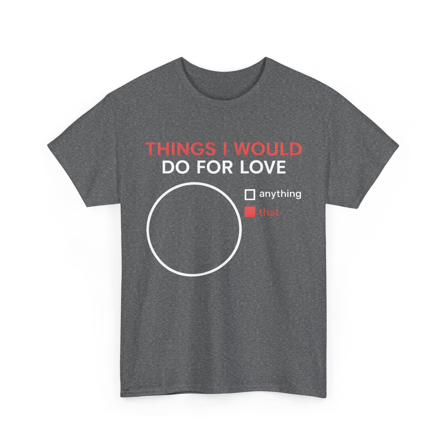 Things I would do for Love  Graphic T-Shirt Urban Unisex Cotton Tee