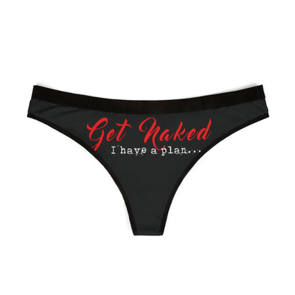 Elegant black women's thong with a bold 'Get Naked, I have a plan...' graphic in striking red, ideal for cheeky gifts and special celebrations.