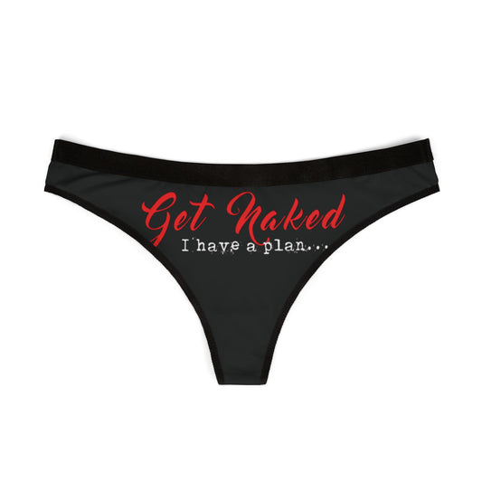 Elegant black women's thong with a bold 'Get Naked, I have a plan...' graphic in striking red, ideal for cheeky gifts and special celebrations.