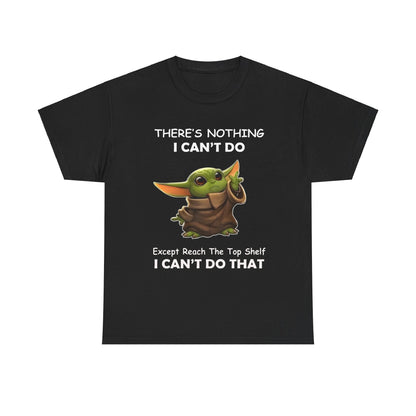 Exquisite black unisex tee featuring a whimsical Grogu graphic, adorned with the humorous text 'THERE'S NOTHING I CAN'T DO' and 'Except Reach The Top Shelf I CAN'T DO THAT', celebrating a blend of luxury and pop culture artistry, perfect for fans of The Mandalorian.